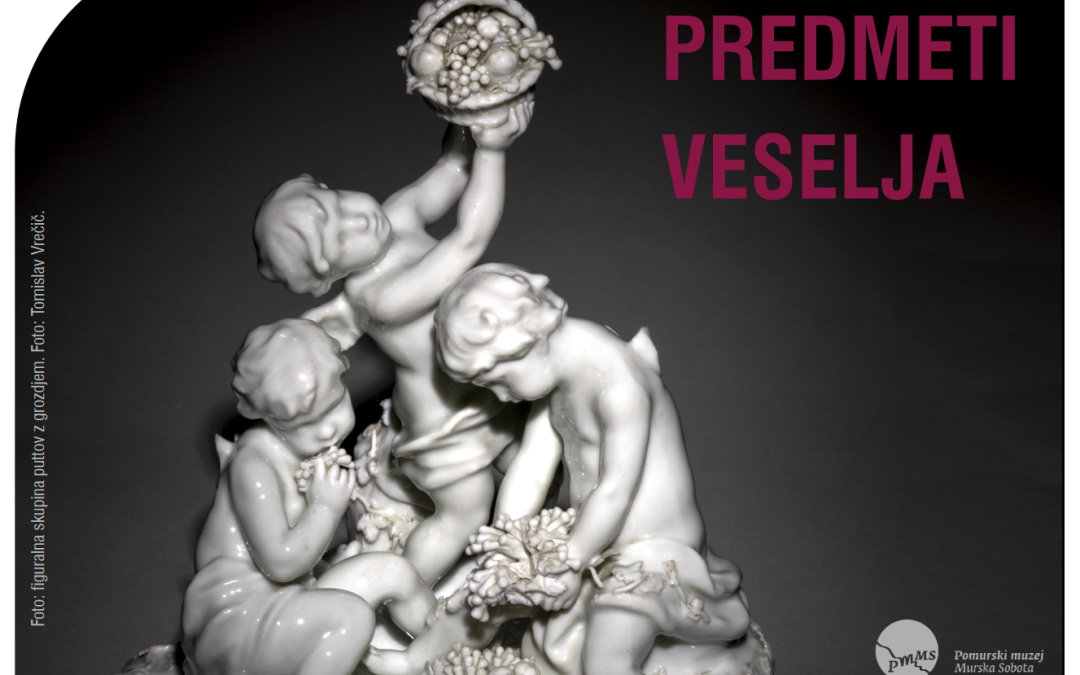 Razstava PREDMETI VESELJA v Pomurskem muzeju Murska Sobota